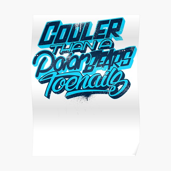 Cooler Than A Polar Bear's Toenails Poster