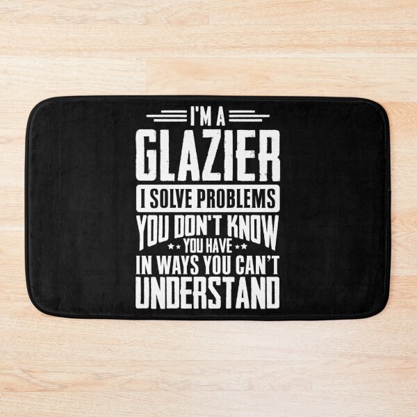 Item preview, I'm A Glazier I Solve Problems You Didn't Even Know You Have In Ways You Can't Understand designed and sold by Orange Pieces.