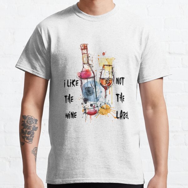 i like the wine not the label Classic T-Shirt