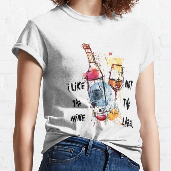 i like the wine not the label Classic T-Shirt