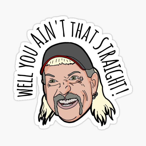 Joe Exotic "well you ain't that straight" Sticker