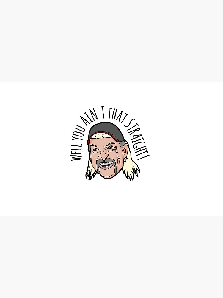Joe Exotic "well you ain't that straight" by JavenWilson
