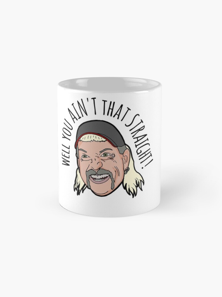 Alternate view of Joe Exotic "well you ain't that straight" Mug