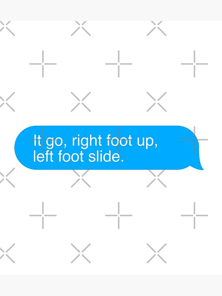 "right foot up, left foot slide" Poster for Sale by vikkiz Redbubble