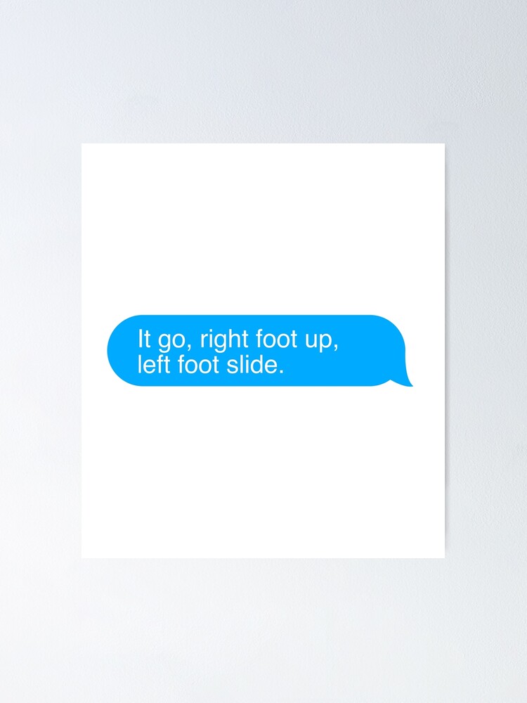 "right foot up, left foot slide" Poster for Sale by vikkiz Redbubble