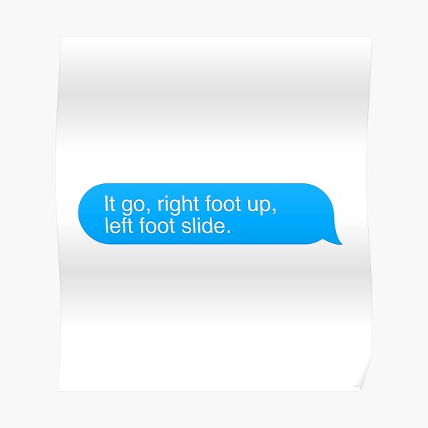 "right foot up, left foot slide" Poster for Sale by vikkiz Redbubble
