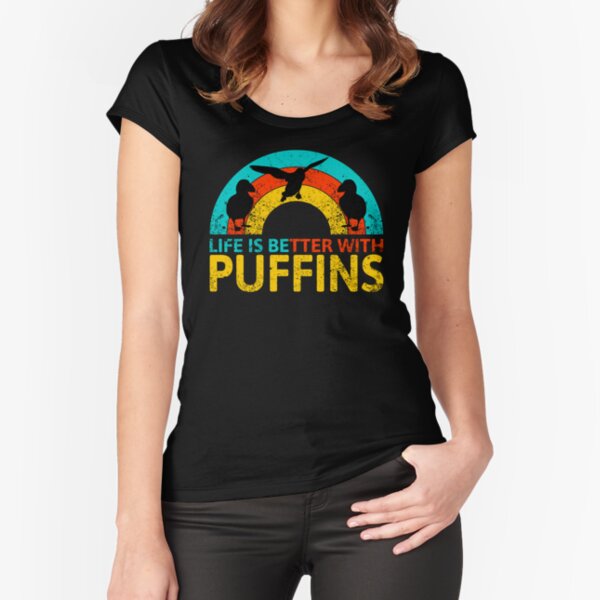 Life Is Better With Puffins Fitted Scoop T-Shirt
