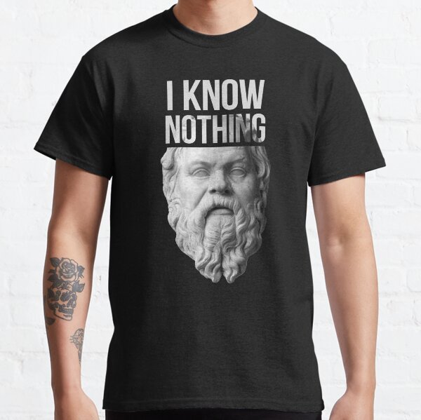 I KNOW NOTHING Classic T-Shirt