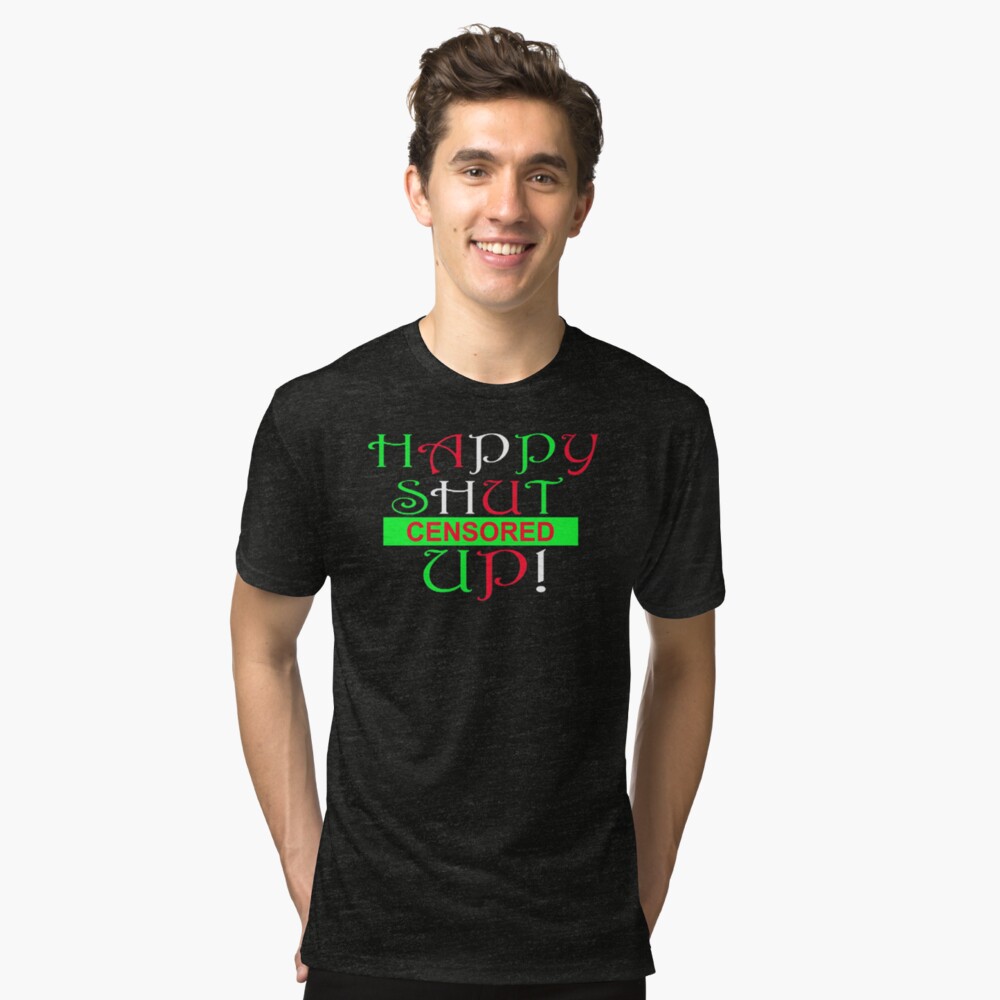 Happy shut the fuck up does not Happy shut the fuck up opinion