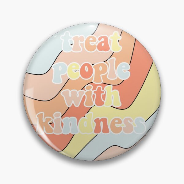 Treat People With Kindness Pin