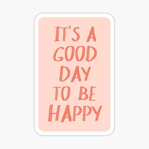 It's a Good Day to Be Happy in Pink and Coral Sticker