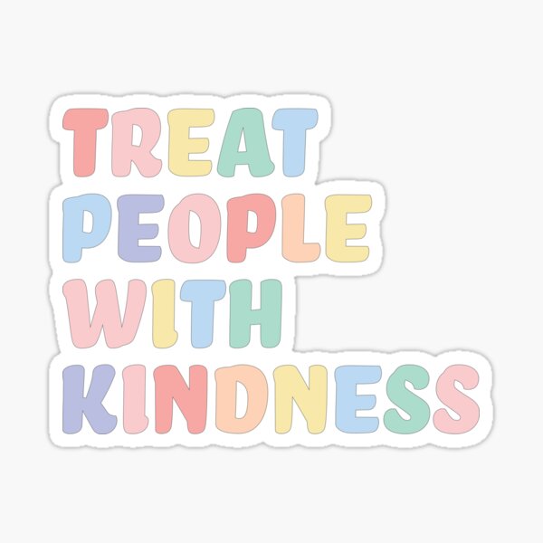 "TREAT PEOPLE WITH KINDNESS" Sticker by karapos23 | Redbubble