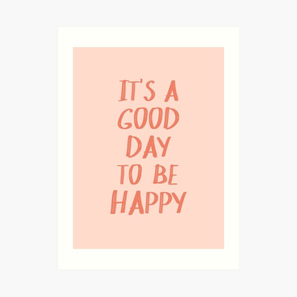 It's a Good Day to Be Happy in Pink and Coral Art Print