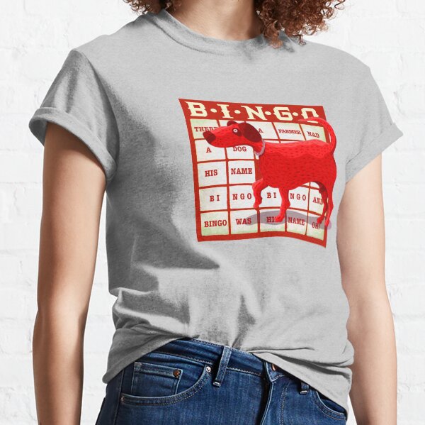 And Bingo was his Name Oh! Classic T-Shirt