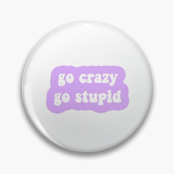 Item preview, Go Crazy Go Stupid designed and sold by taylordalton.