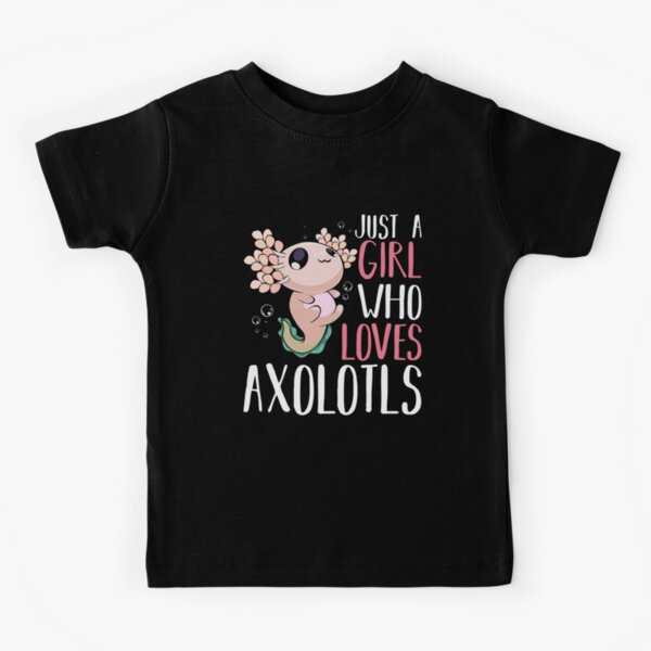 Axolotl - Just A Girl Who Loves Axolotls Kids T-Shirt