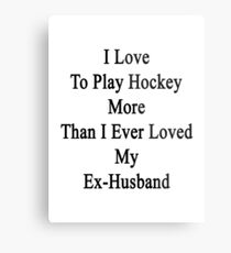 I Love To Play Hockey More Than I Ever Loved My Ex-Husband Metal Print