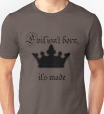 Evil isn't born it's made Unisex T-Shirt