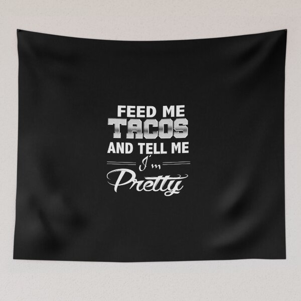 Item preview, Funny Taco Quote Gift, Feed Me Tacos Tell Me I'm Pretty designed and sold by DNH Threads.