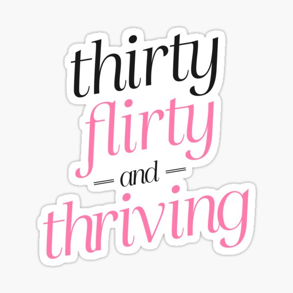 13 Going On 30 Quotes Thirty Flirty And Thriving Thirty Flirty And Thriving | 13 Going On 30" Sticker By Juliatleao |  Redbubble