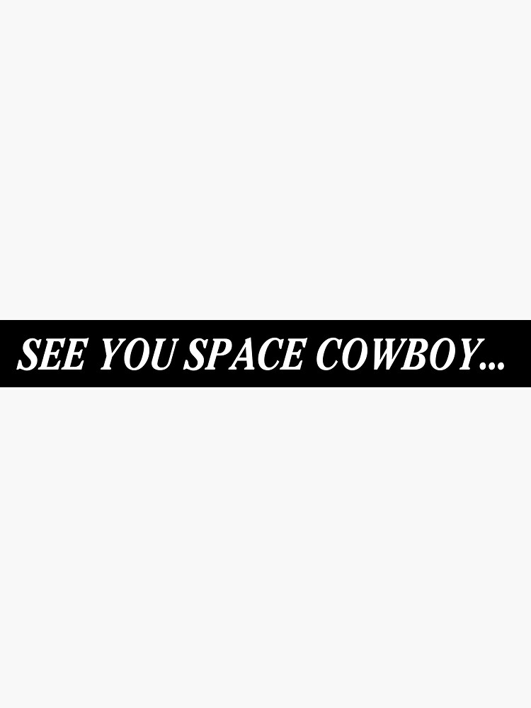 "SEE YOU SPACE COWBOY (Cowboy Bebop) End Card" Sticker for Sale by