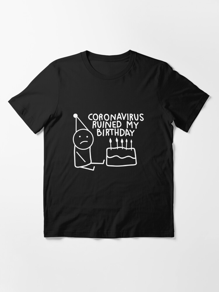 T Shirt Le Coronavirus A Ruine Mon Anniversaire En Noir Par Crisdior Redbubble