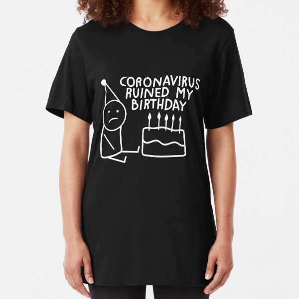 coronavirus ruined my birthday in black Slim Fit T-Shirt