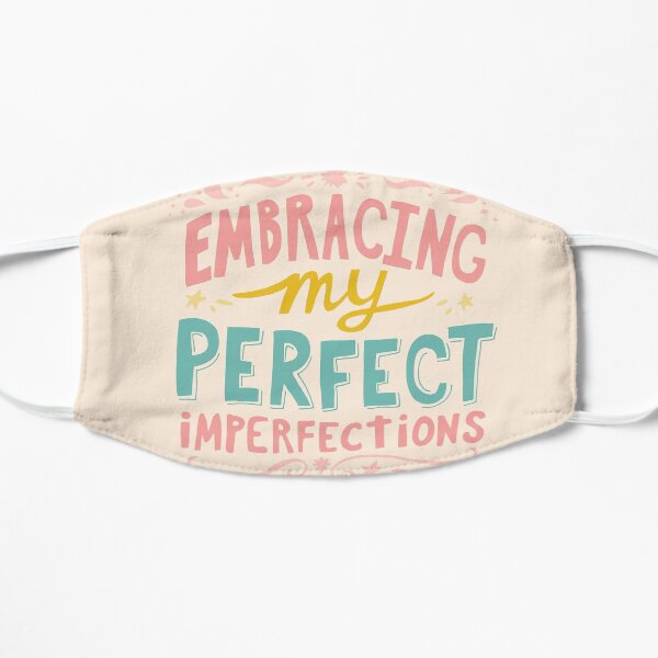 Embracing My Perfect Imperfections Flat Mask