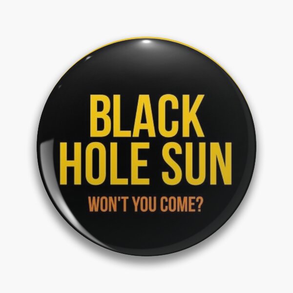 Black Hole Sun Pin