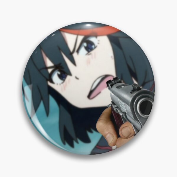 Ryuko Matoi Gun Meme Kill La Kill Pin By Killlakill Redbubble