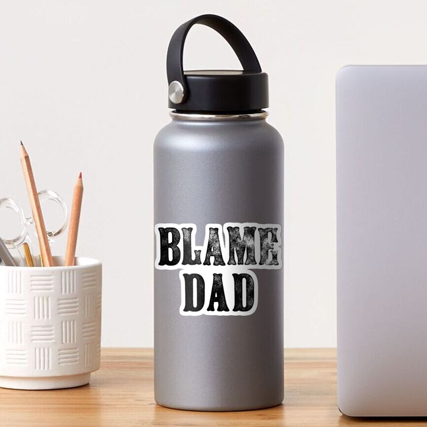 "Blame Dad Funny Parenting " Sticker for Sale by thegoodwordsco