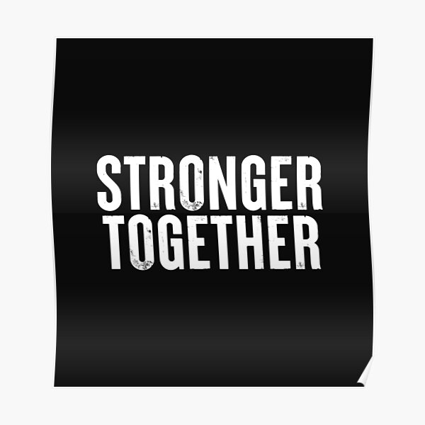 We Are Stronger Together Posters | Redbubble