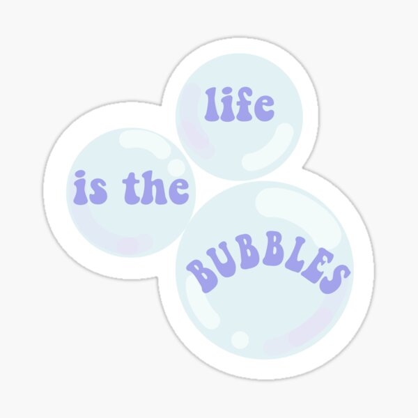 life is the bubbles shirt