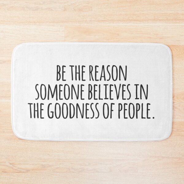 Item preview, Be the reason someone believes in the goodness of people. designed and sold by MadEDesigns.