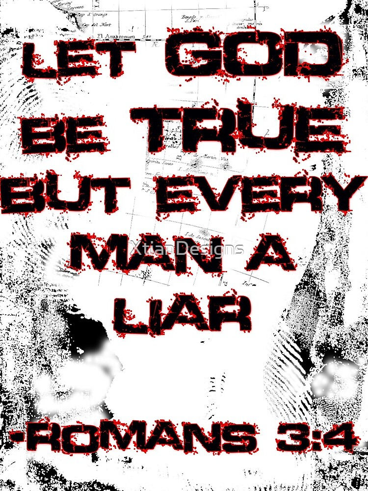 Let God Be True, But Every Man A Lie by XtianDesigns