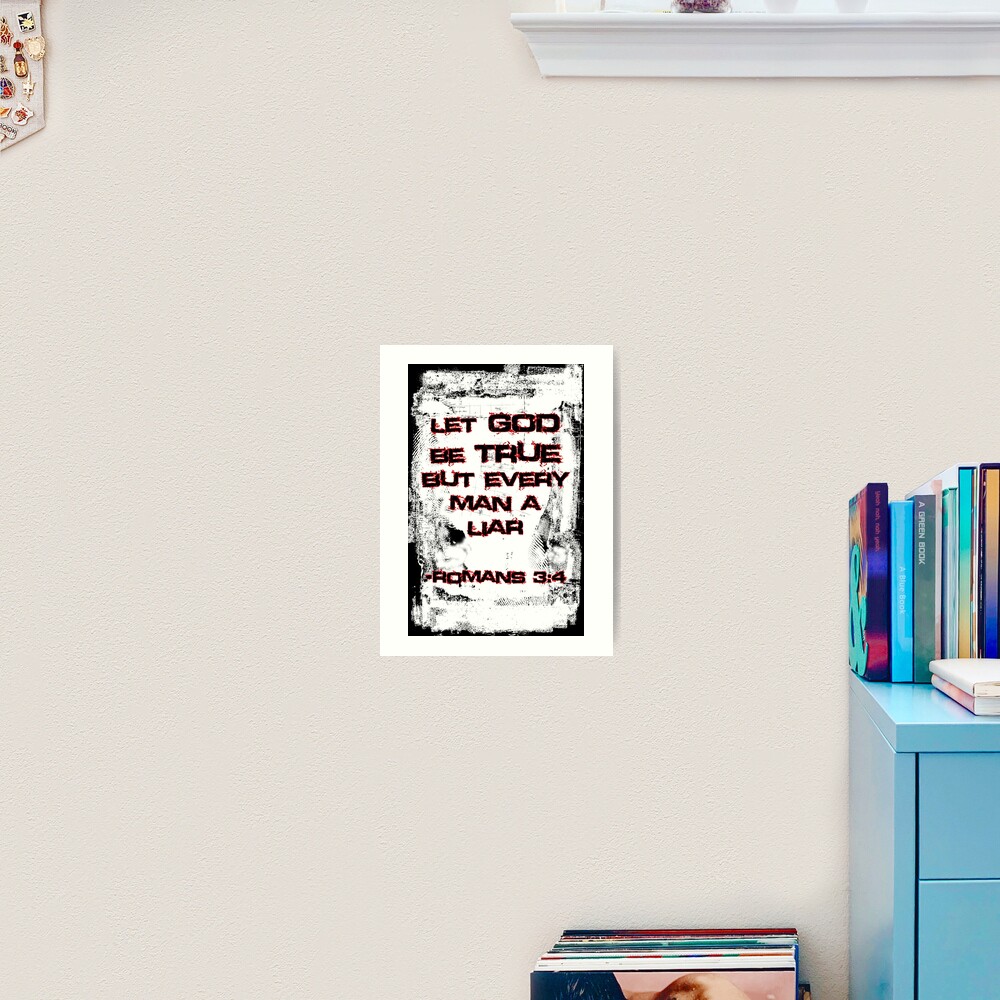 Let God Be True, But Every Man A Lie Art Print