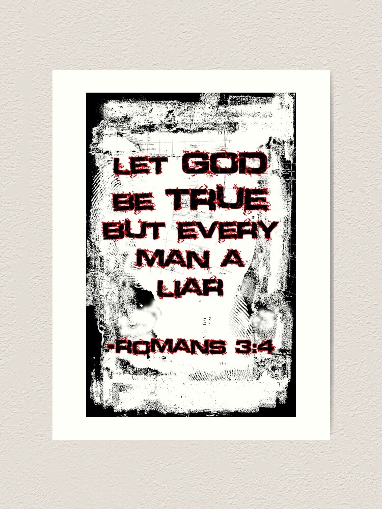 Alternate view of Let God Be True, But Every Man A Lie Art Print