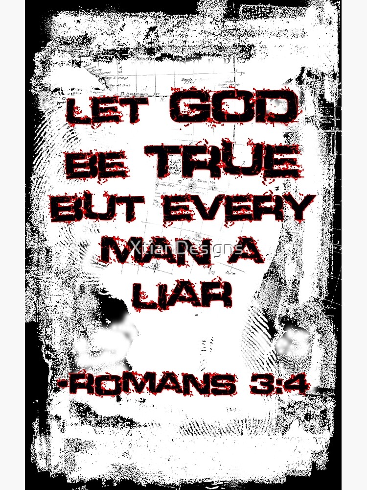 Let God Be True, But Every Man A Lie by XtianDesigns