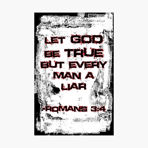 Let God Be True, But Every Man A Lie Photographic Print