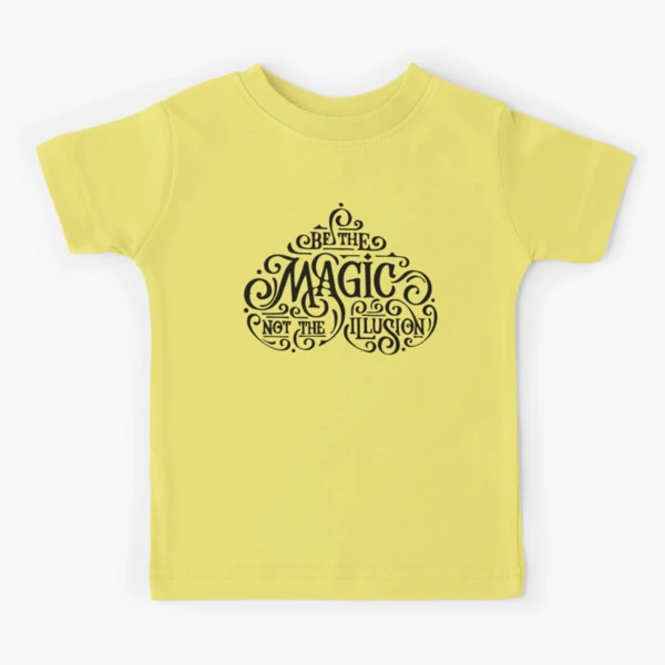 Be the magic not the illusion Be the magic not the illusion