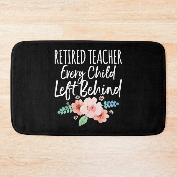 Item preview, Retired Teacher Every Child Left Behind Retiree Gift designed and sold by haselshirt.