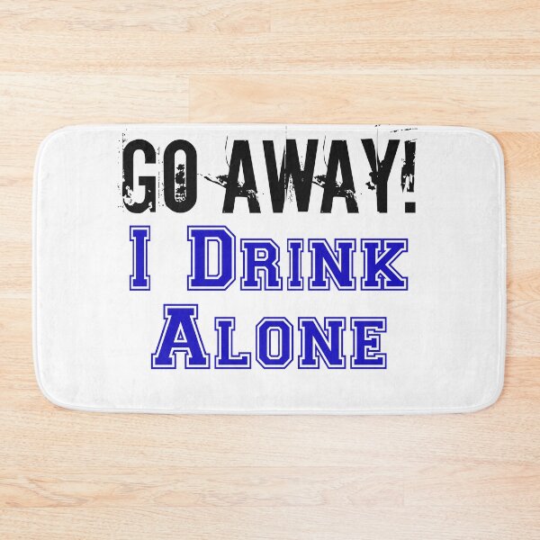 Item preview, Go Away I Drink Alone designed and sold by squarebubble.