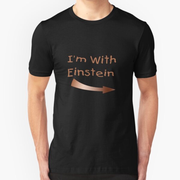 I'm With Einstein Slim Fit T-Shirt