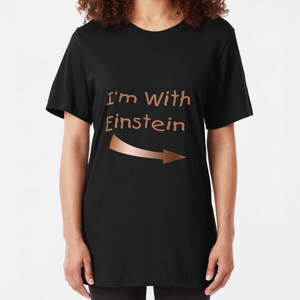 I'm With Einstein Slim Fit T-Shirt