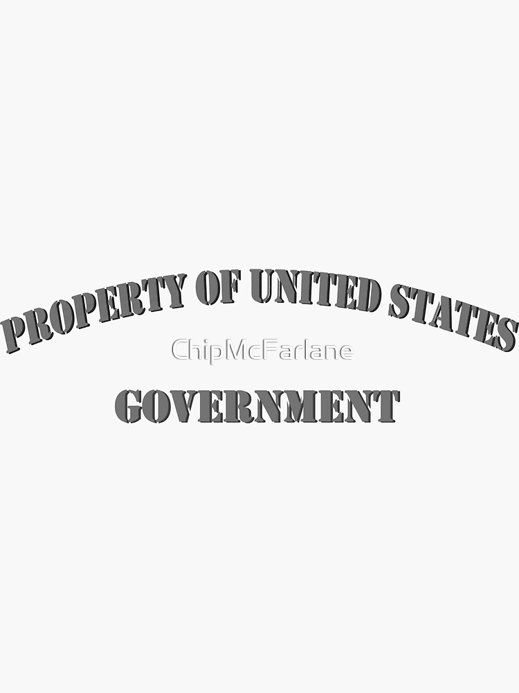 "Property of US Government" Sticker for Sale by ChipMcFarlane Redbubble
