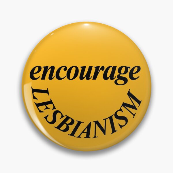 Encourage Lesbianism Pin