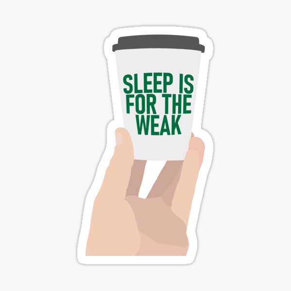 Coffee Cup - "Sleep Is For The Weak" Sticker