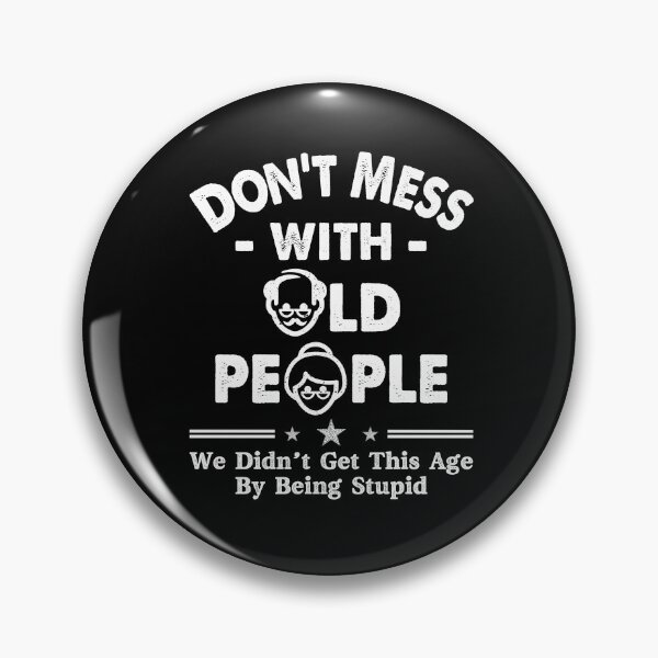 Item preview, Don't Mess With Old People We Didnt Get Age By Being Stupid designed and sold by Dressed For  Duty.