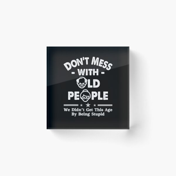 Item preview, Don't Mess With Old People We Didnt Get Age By Being Stupid designed and sold by Dressed For  Duty.