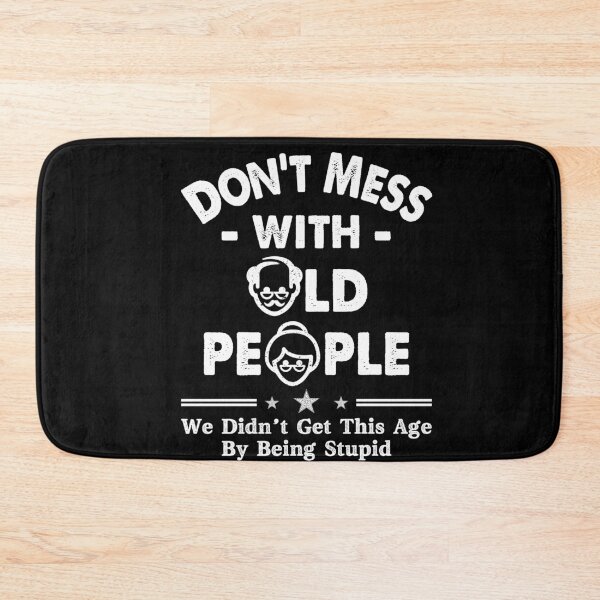 Item preview, Don't Mess With Old People We Didnt Get Age By Being Stupid designed and sold by Dressed For  Duty.